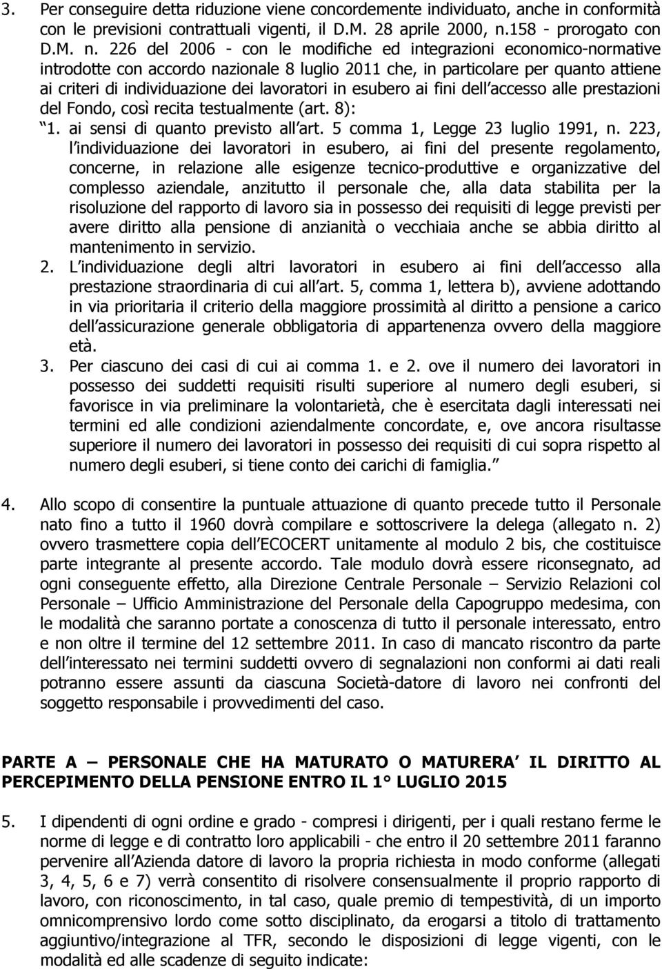 226 del 2006 - con le modifiche ed integrazioni economico-normative introdotte con accordo nazionale 8 luglio 2011 che, in particolare per quanto attiene ai criteri di individuazione dei lavoratori