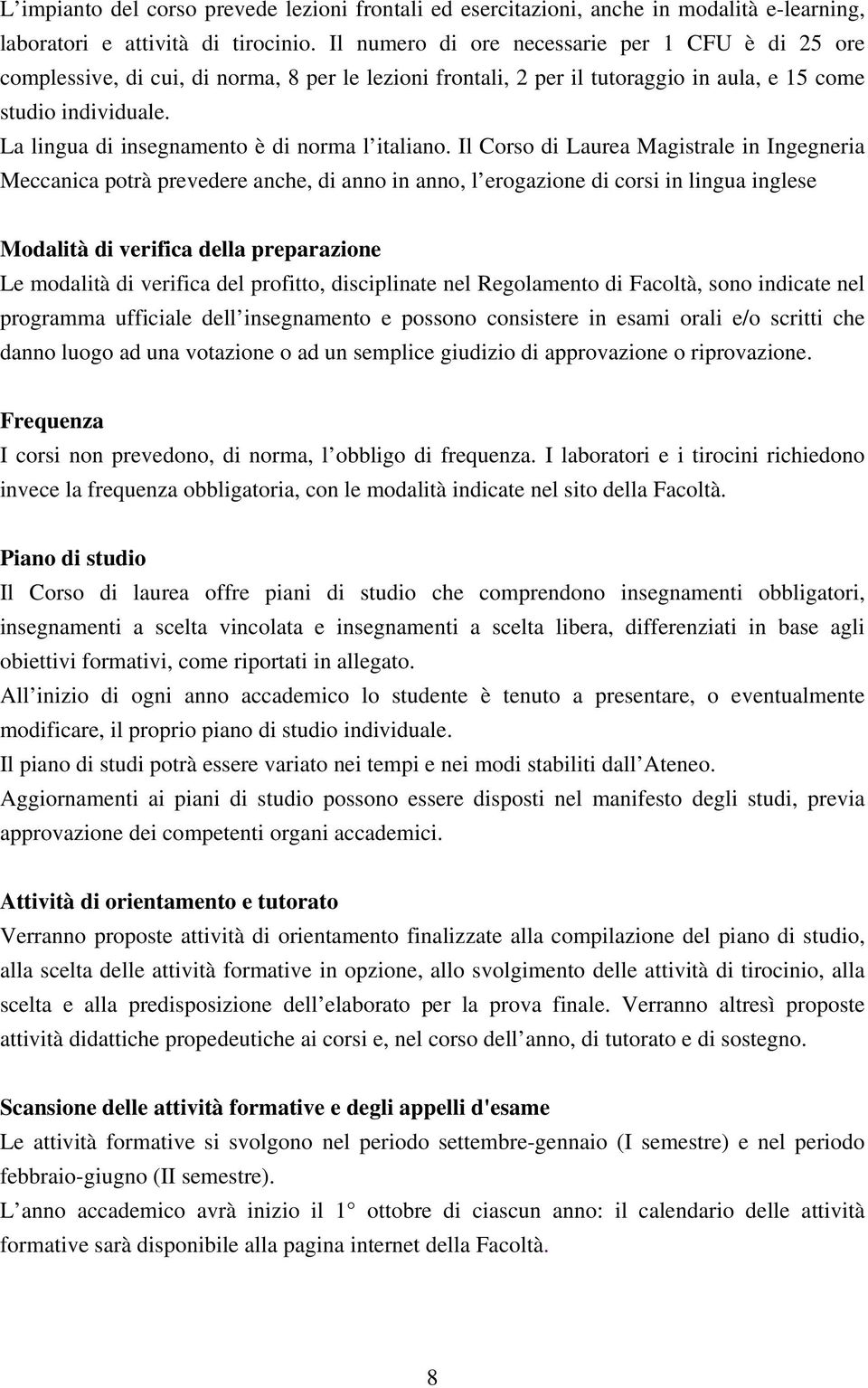 La lingua di insegnamento è di norma l italiano.