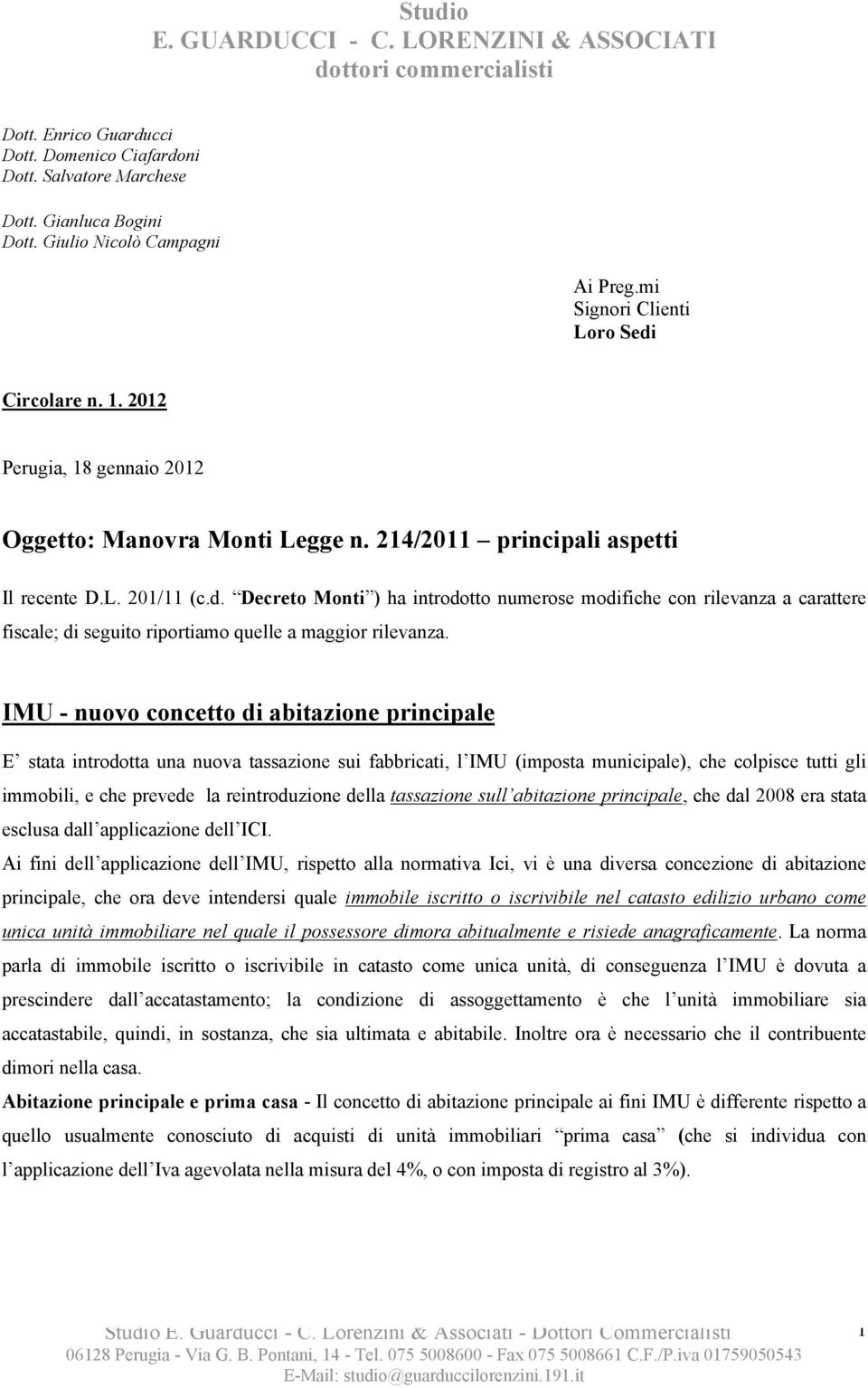 Decreto Monti ) ha introdotto numerose modifiche con rilevanza a carattere fiscale; di seguito riportiamo quelle a maggior rilevanza.