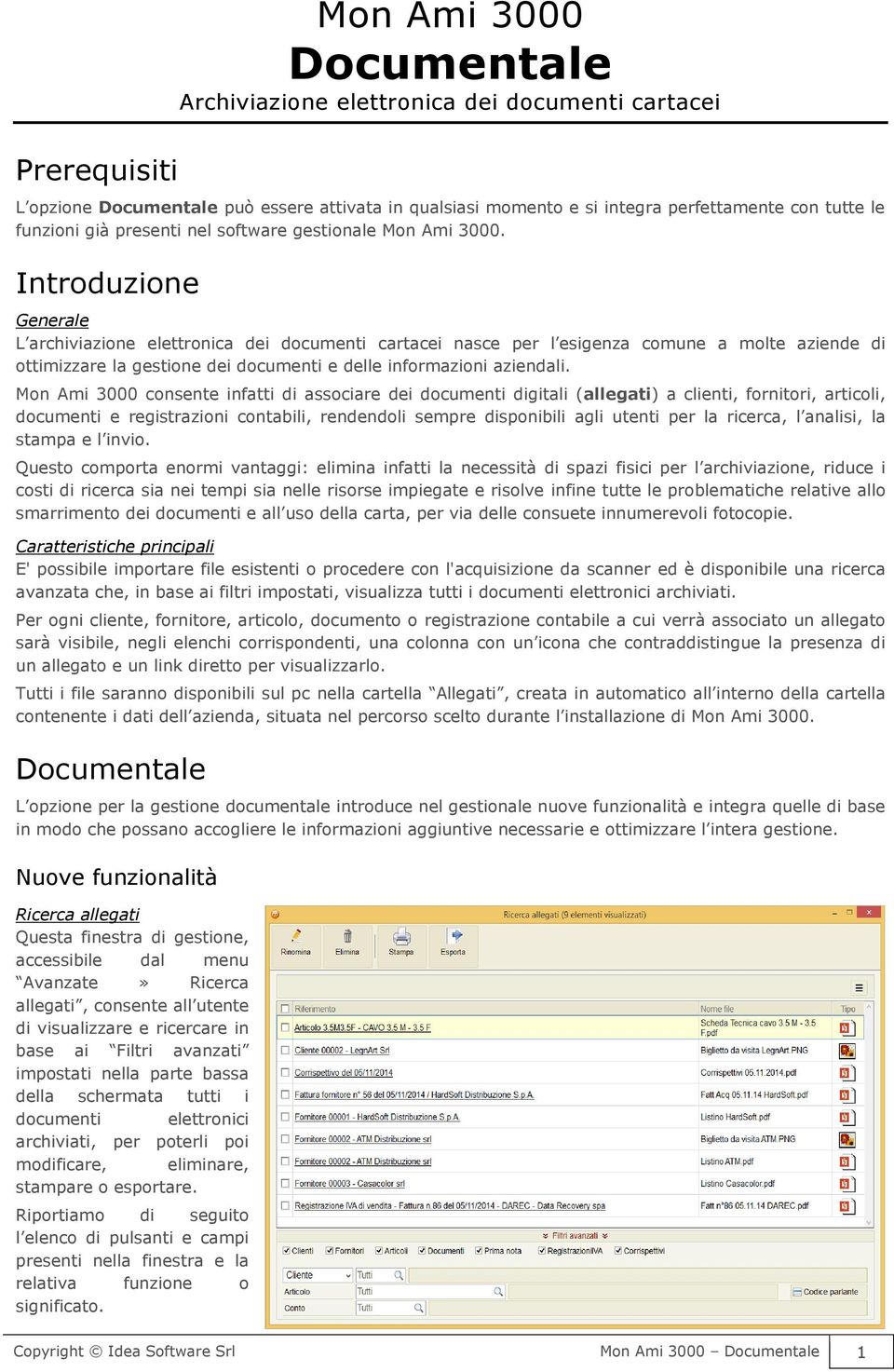 Introduzione Generale L archiviazione elettronica dei documenti cartacei nasce per l esigenza comune a molte aziende di ottimizzare la gestione dei documenti e delle informazioni aziendali.