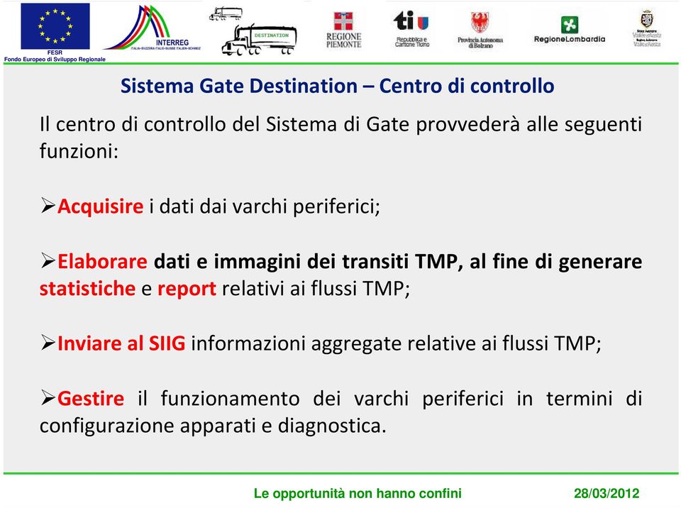 fine di generare statistiche e report relativi ai flussi TMP; Inviare al SIIG informazioni aggregate