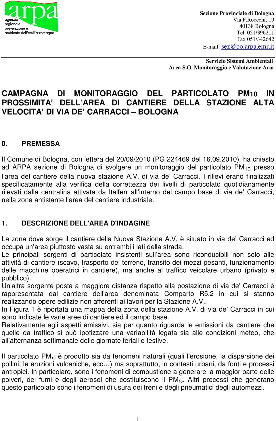 PREMESSA Il Comune di Bologna, con lettera del 20/09/2010 (PG 224469 del 16.09.2010), ha chiesto ad ARPA sezione di Bologna di svolgere un monitoraggio del particolato PM 10 presso l area del cantiere della nuova stazione A.