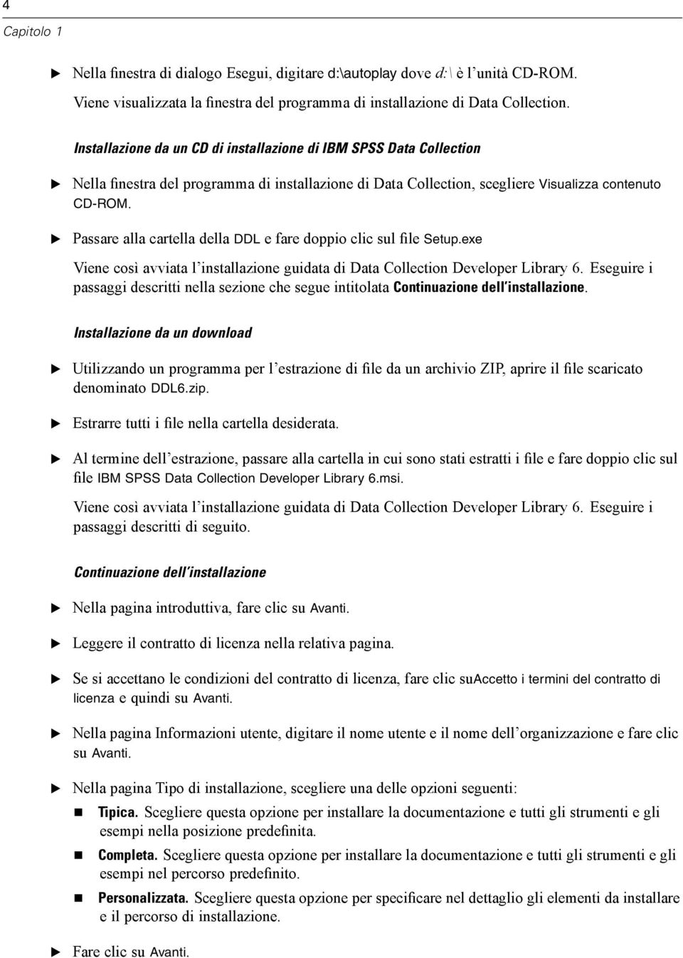 Passare alla cartella della DDL e fare doppio clic sul file Setup.exe Viene così avviata l installazione guidata di Data Collection Developer Library 6.