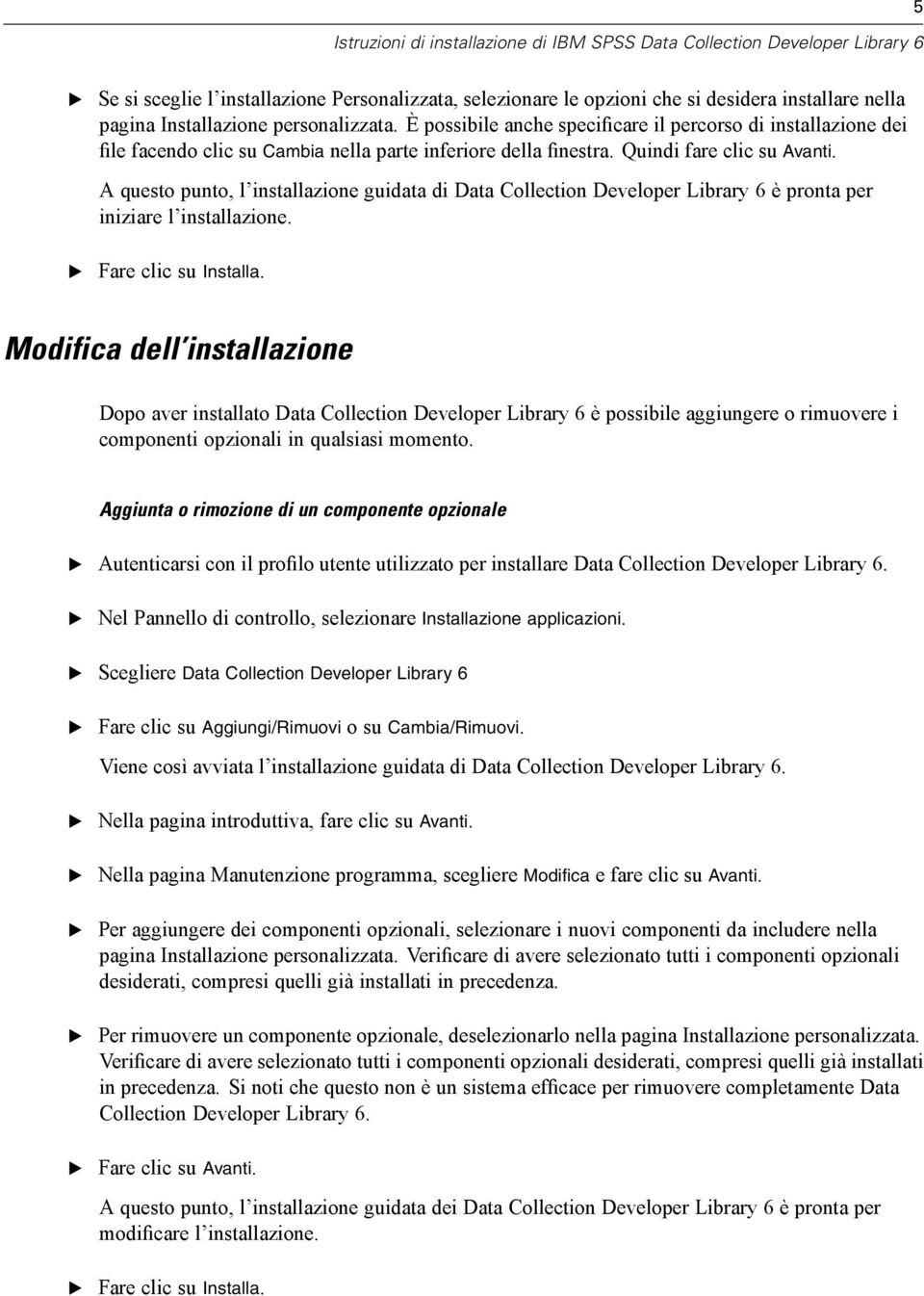 A questo punto, l installazione guidata di Data Collection Developer Library 6 è pronta per iniziare l installazione. Fare clic su Installa.