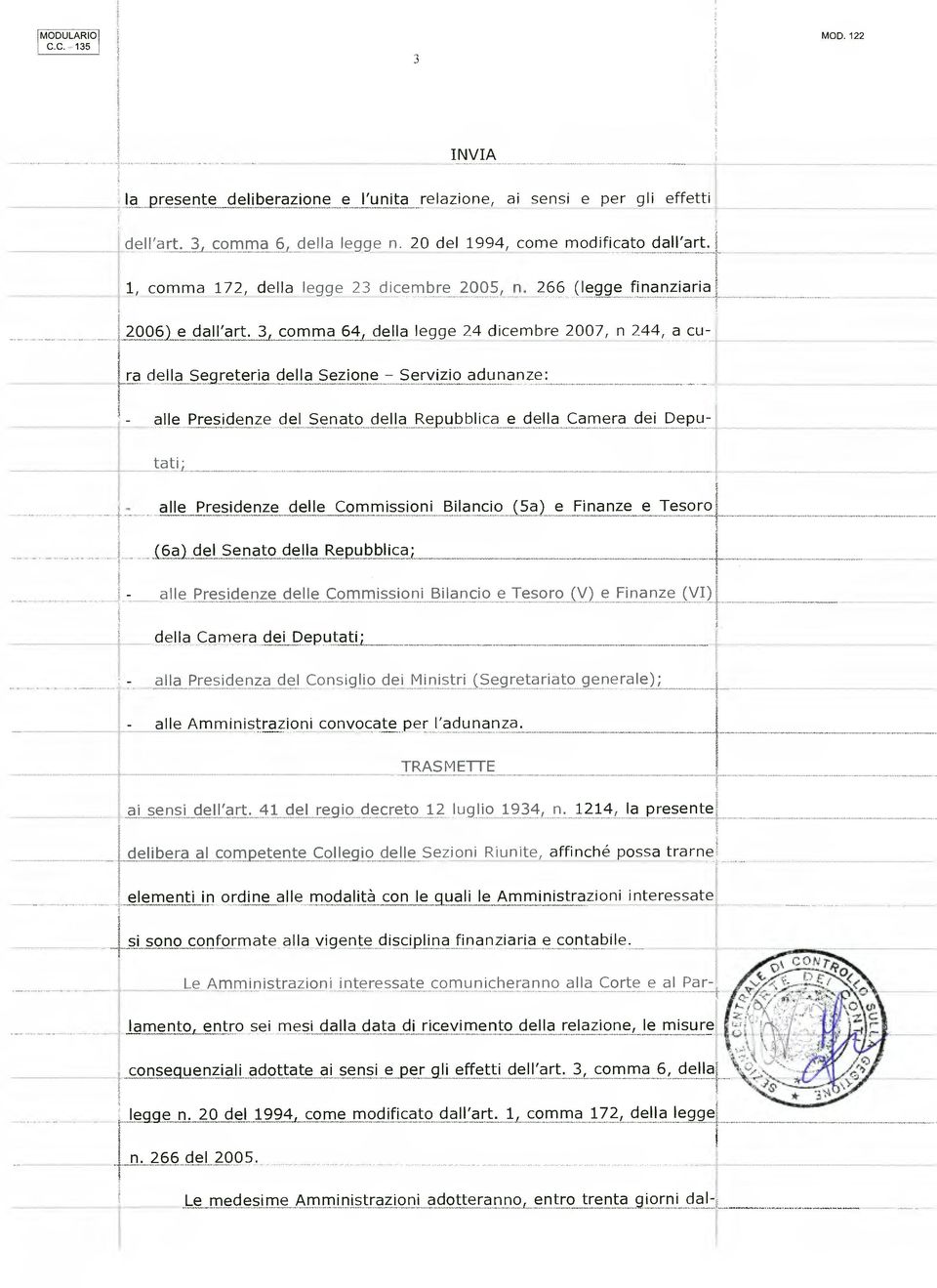 3, comma 64, della legge 24 dicembre 2007, n 244, a cu- l ra della Segreteria della Sezione - Servizio adunanze: alle Presidenze del Senato della Repubblica e della Camera dei Deputati;_ alle