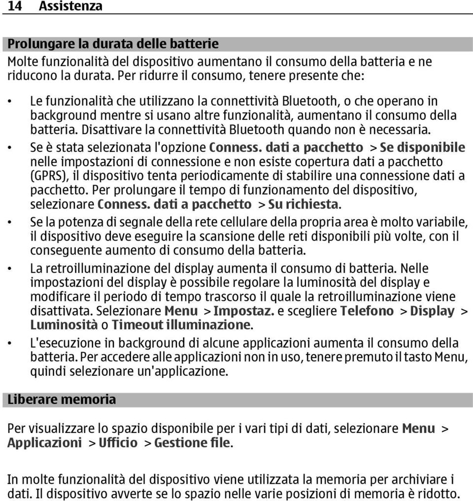 batteria. Disattivare la connettività Bluetooth quando non è necessaria. Se è stata selezionata l'opzione Conness.