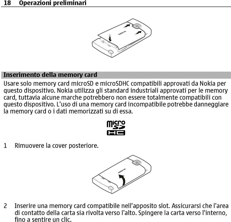 L'uso di una memory card incompatibile potrebbe danneggiare la memory card o i dati memorizzati su di essa. 1 Rimuovere la cover posteriore.