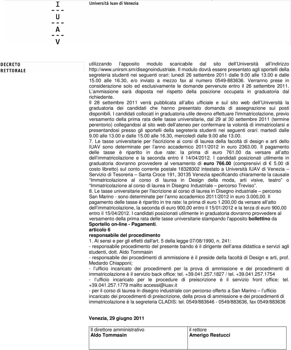 30, e/o inviato a mezzo fax al numero 0549-883636. Verranno prese in considerazione solo ed esclusivamente le domande pervenute entro il 26 settembre 2011.