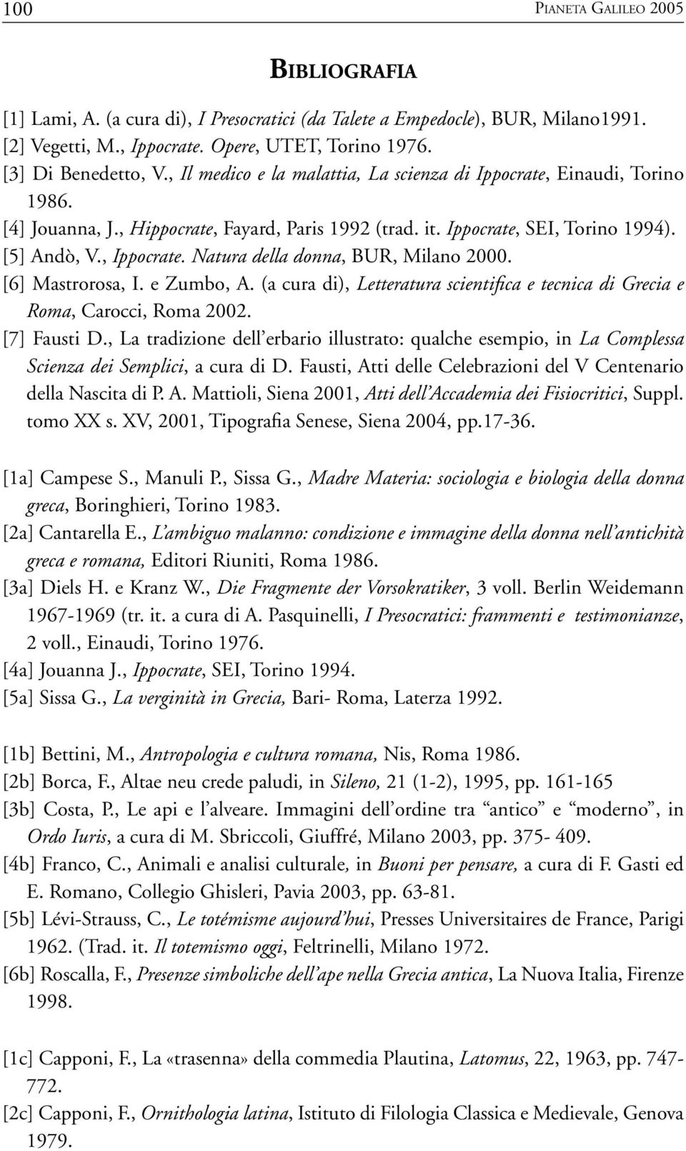 Natura della donna, BUR, Milano 2000. [6] Mastrorosa, I. e Zumbo, A. (a cura di), Letteratura scientifica e tecnica di Grecia e Roma, Carocci, Roma 2002. [7] Fausti D.