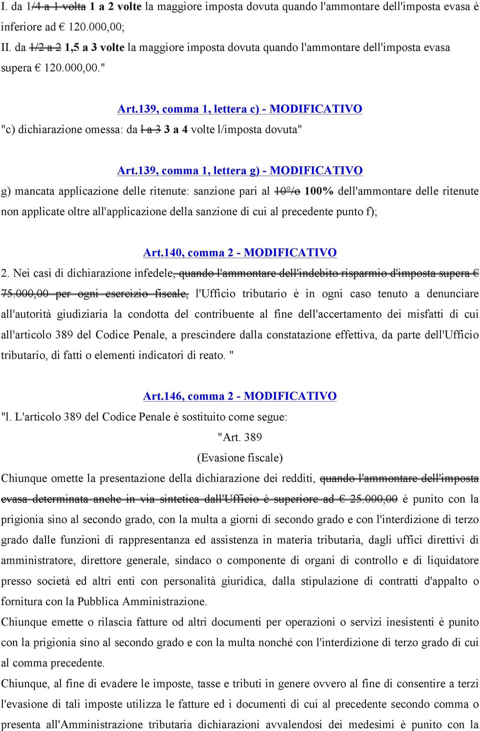 139, comma 1, lettera c) - MODIFICATIVO "c) dichiarazione omessa: da l a 3 3 a 4 volte l/imposta dovuta" Art.