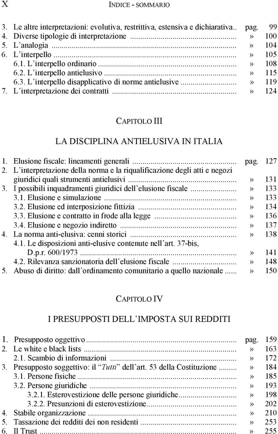 ..» 124 CAPITOLO III LA DISCIPLINA ANTIELUSIVA IN ITALIA 1. Elusione fiscale: lineamenti generali... pag. 127 2.