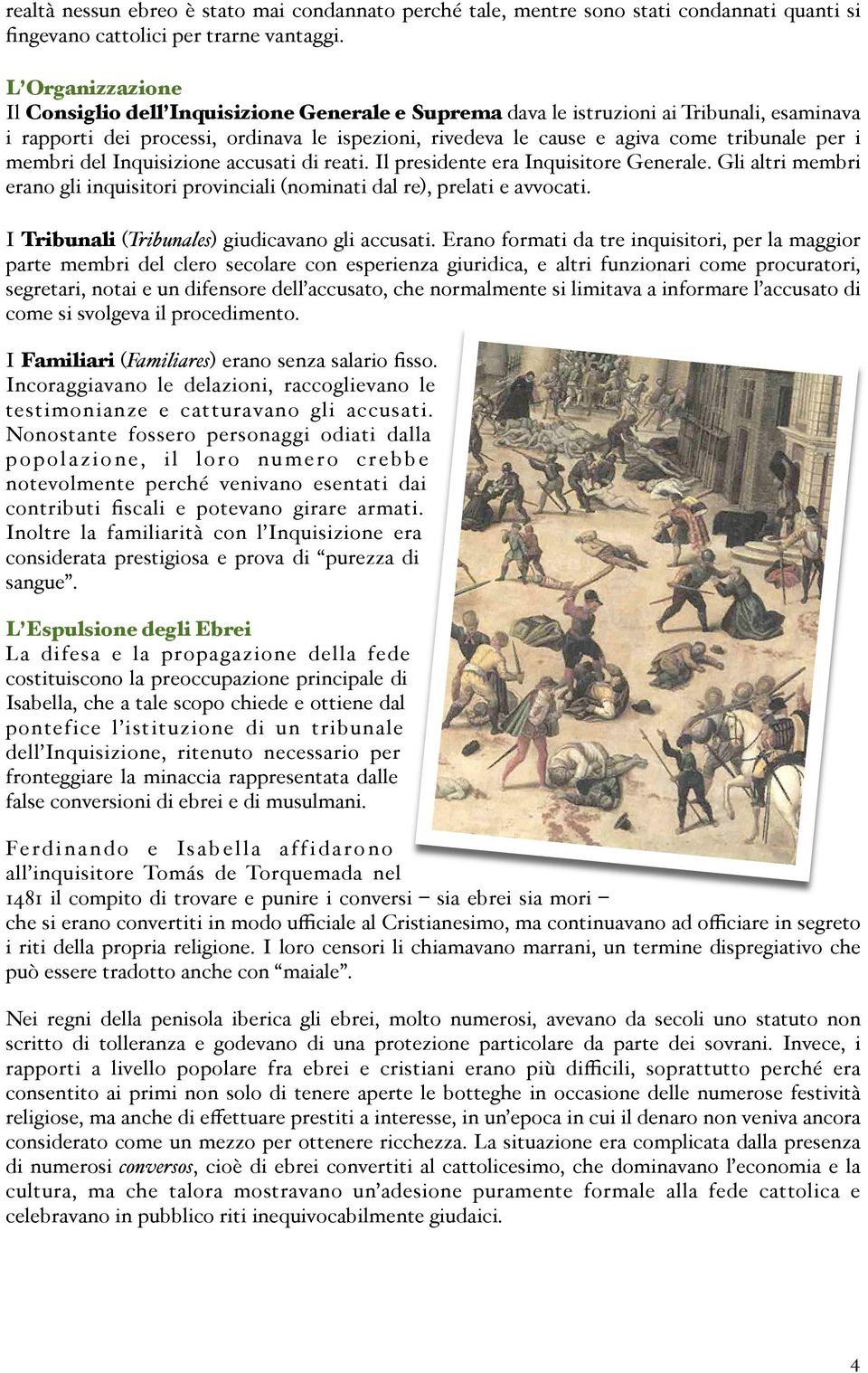 per i membri del Inquisizione accusati di reati. Il presidente era Inquisitore Generale. Gli altri membri erano gli inquisitori provinciali (nominati dal re), prelati e avvocati.