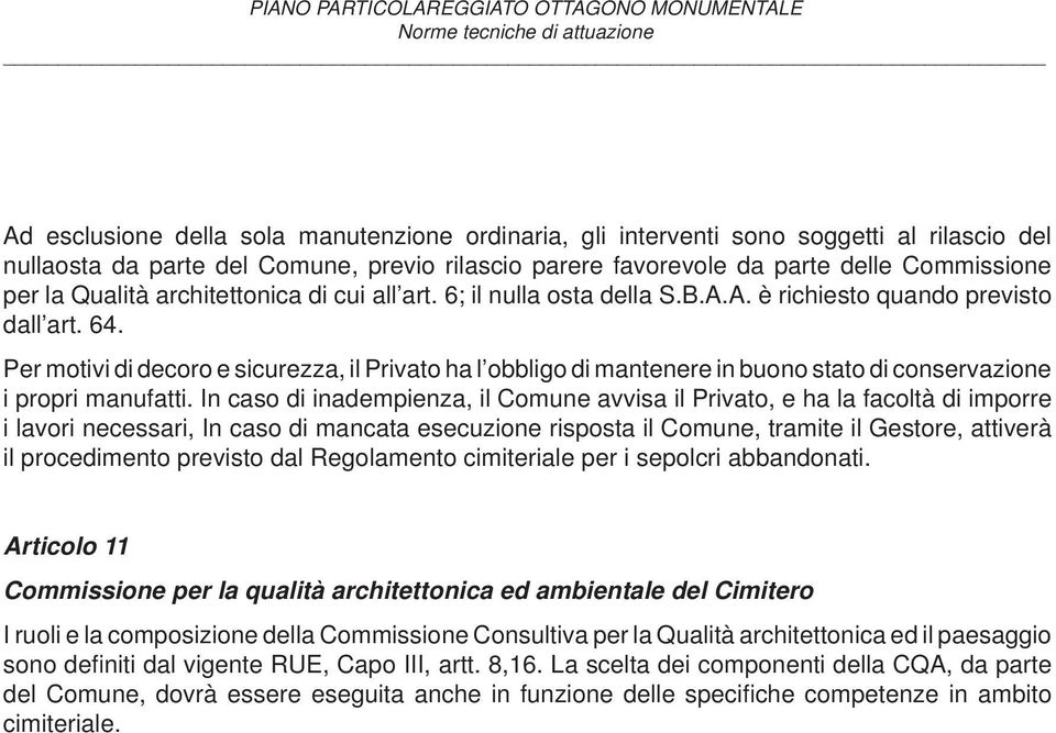 Per motivi di decoro e sicurezza, il Privato ha l obbligo di mantenere in buono stato di conservazione i propri manufatti.