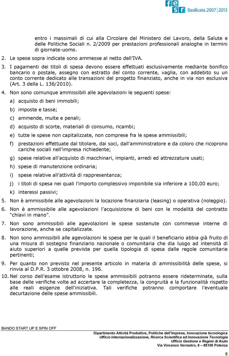 dedicato alle transazioni del progetto finanziato, anche in via non esclusiva (Art. 3 della L. 136/2010). 4.