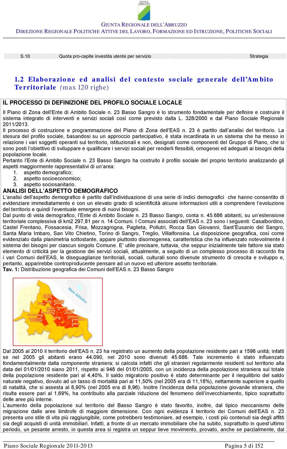 23 Basso Sangro è lo strumento fondamentale per definire e costruire il sistema integrato di interventi e servizi sociali così come previsto dalla L. 328/2000 e dal Piano Sociale Regionale 2011/2013.