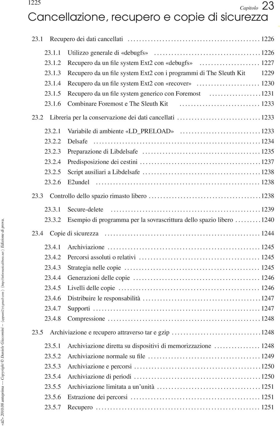 .................1231 23.1.6 Combinare Foremost e The Sleuth Kit............................ 1233 23.2 Libreria per la conservazione dei dati cancellati............................. 1233 23.2.1 Variabile di ambiente LD_PRELOAD».