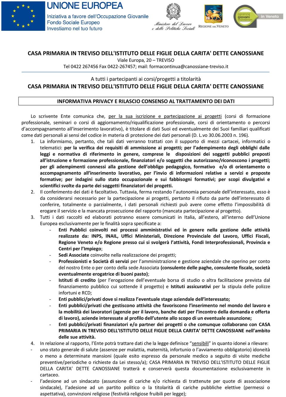 orientamento o percorsi d accompagnamento all inserimento lavorativo), è titolare di dati Suoi ed eventualmente dei Suoi familiari qualificati come dati personali ai sensi del codice in materia di