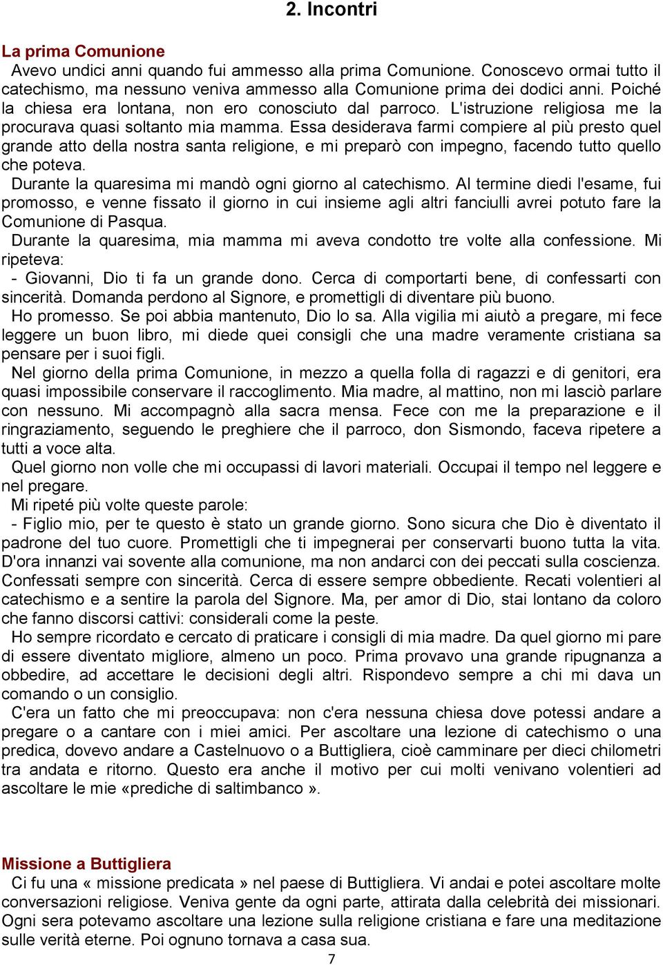 Essa desiderava farmi compiere al più presto quel grande atto della nostra santa religione, e mi preparò con impegno, facendo tutto quello che poteva.