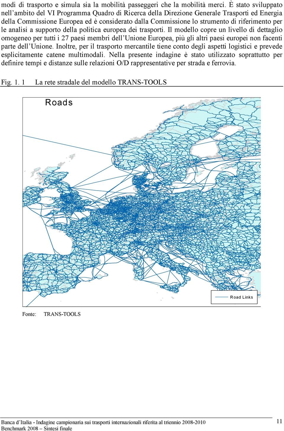 riferimento per le analisi a supporto della politica europea dei trasporti.