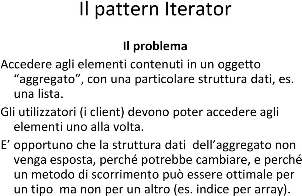 Gli utilizzatori (i client) devono poter accedere agli elementi uno alla volta.