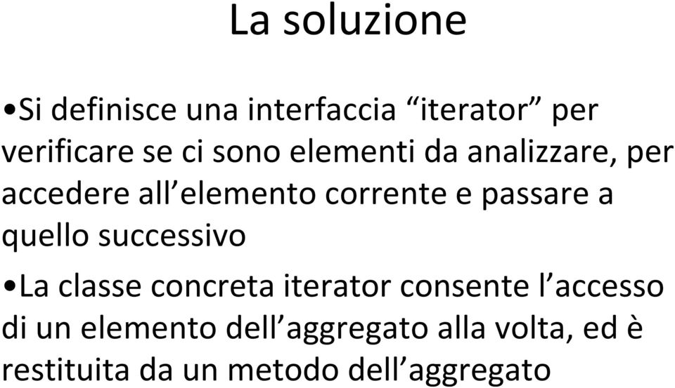 a quello successivo La classe concreta iterator consente l accesso di un