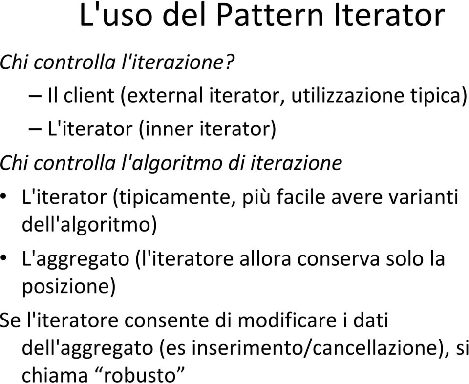 l'algoritmo di iterazione L'iterator (tipicamente, più facile avere varianti dell'algoritmo)