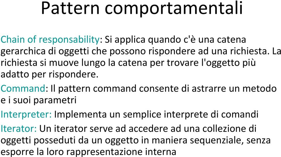 Command: Il pattern command consente di astrarre un metodo e i suoi parametri Interpreter: Implementa un semplice interprete di