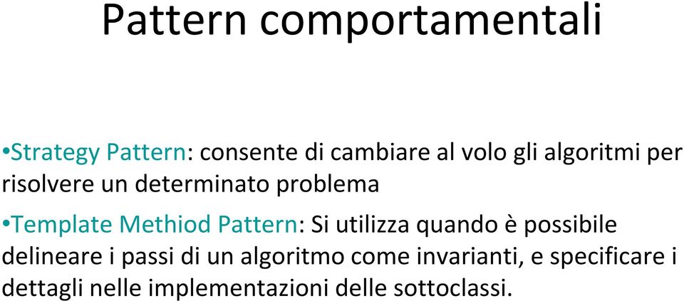 Pattern: Si utilizza quando è possibile delineare i passi di un algoritmo