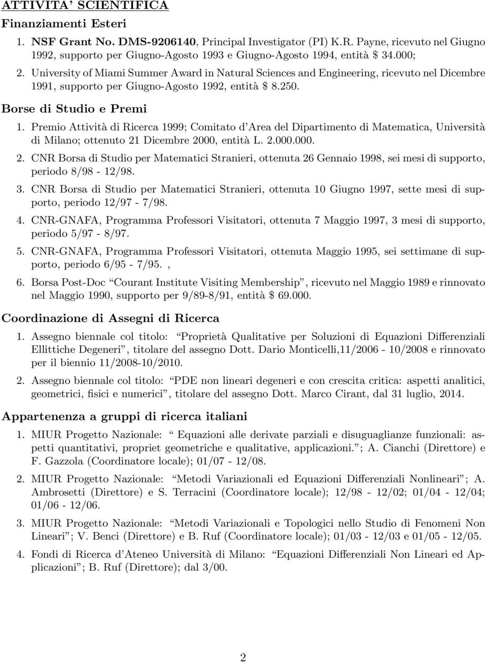 University of Miami Summer Award in Natural Sciences and Engineering, ricevuto nel Dicembre 1991, supporto per Giugno-Agosto 1992, entità $ 8.250. Borse di Studio e Premi 1.