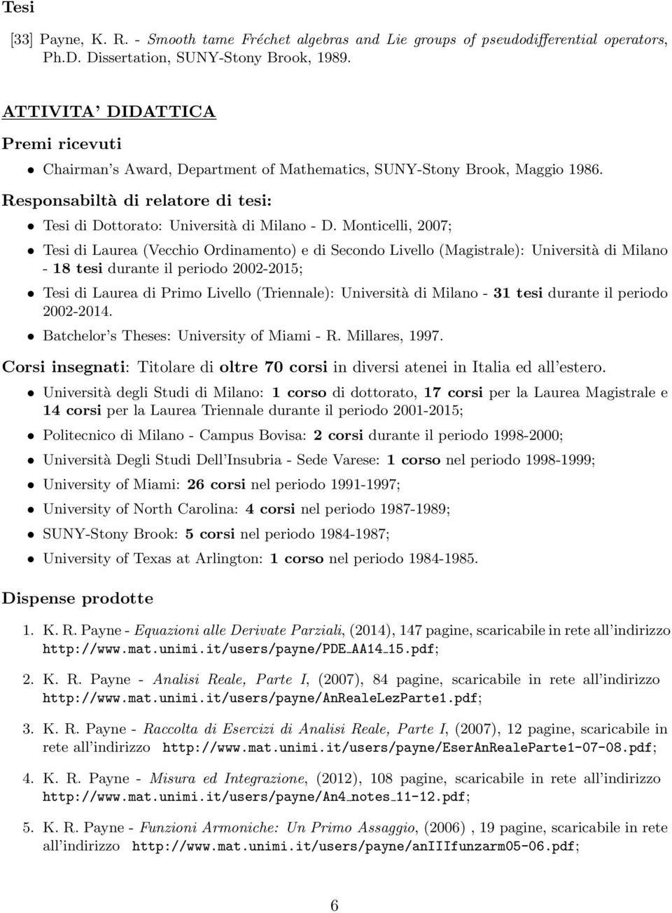 Monticelli, 2007; Tesi di Laurea (Vecchio Ordinamento) e di Secondo Livello (Magistrale): Università di Milano - 18 tesi durante il periodo 2002-2015; Tesi di Laurea di Primo Livello (Triennale):