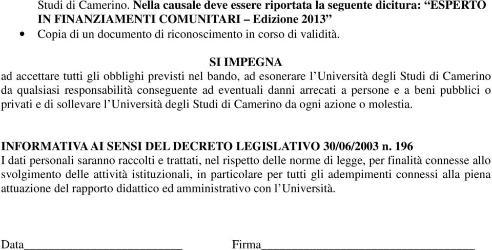 pubblici o privati e di sollevare l Università degli Studi di Camerino da ogni azione o molestia. INFORMATIVA AI SENSI DEL DECRETO LEGISLATIVO 30/06/2003 n.