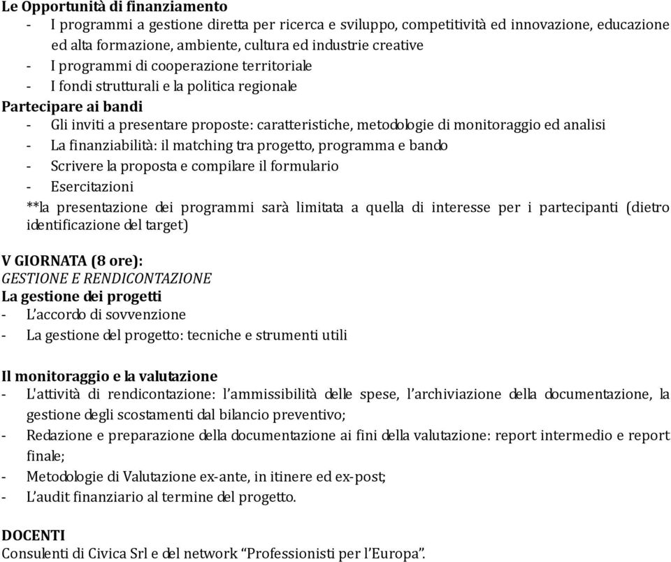 La finanziabilità: il matching tra progetto, programma e bando - Scrivere la proposta e compilare il formulario **la presentazione dei programmi sarà limitata a quella di interesse per i partecipanti