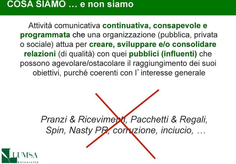 qualità) con quei pubblici (influenti) che possono agevolare/ostacolare il raggiungimento dei suoi