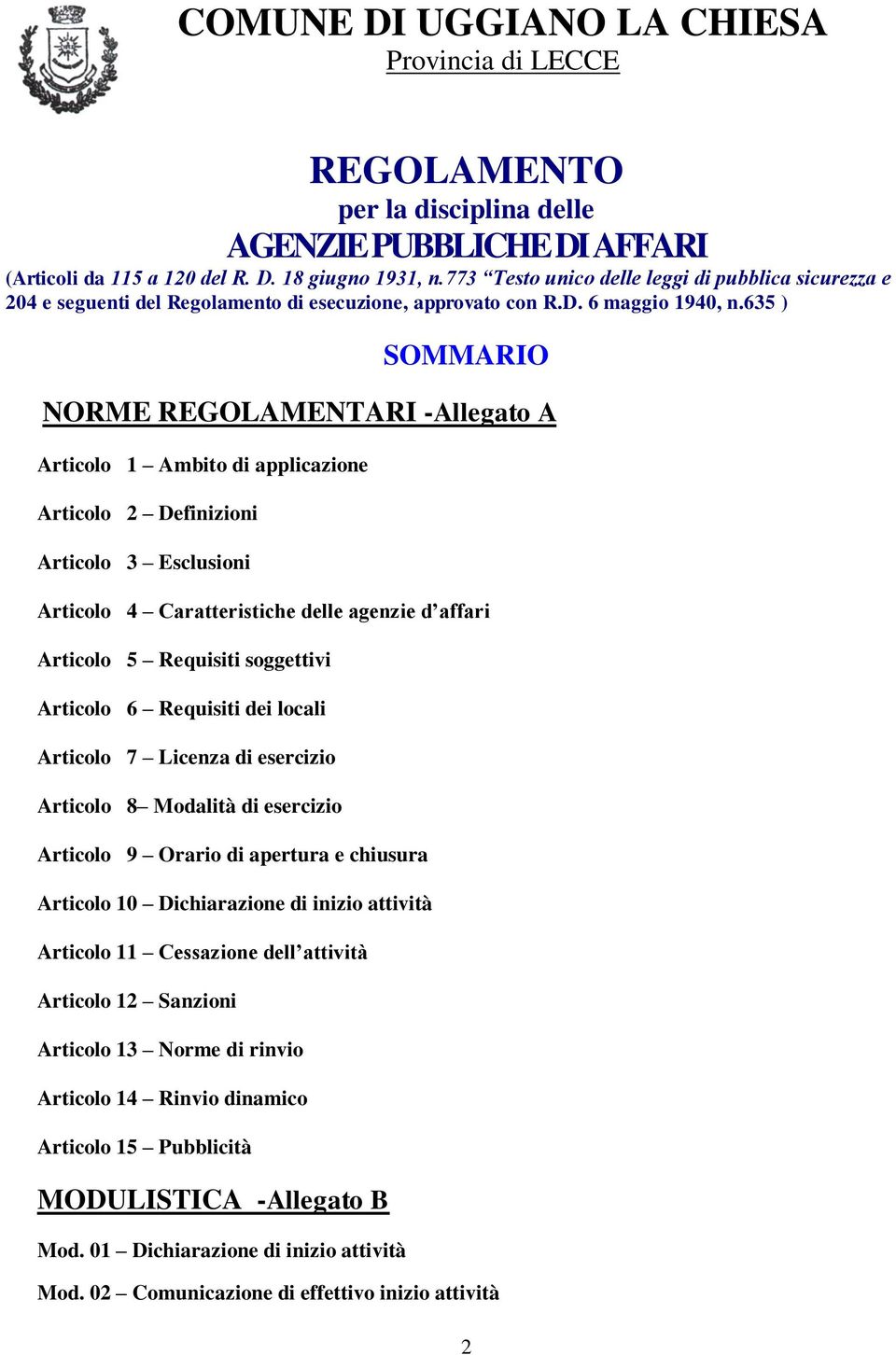 635 ) SOMMARIO NORME REGOLAMENTARI -Allegato A Articolo 1 Ambito di applicazione Articolo 2 Definizioni Articolo 3 Esclusioni Articolo 4 Caratteristiche delle agenzie d affari Articolo 5 Requisiti