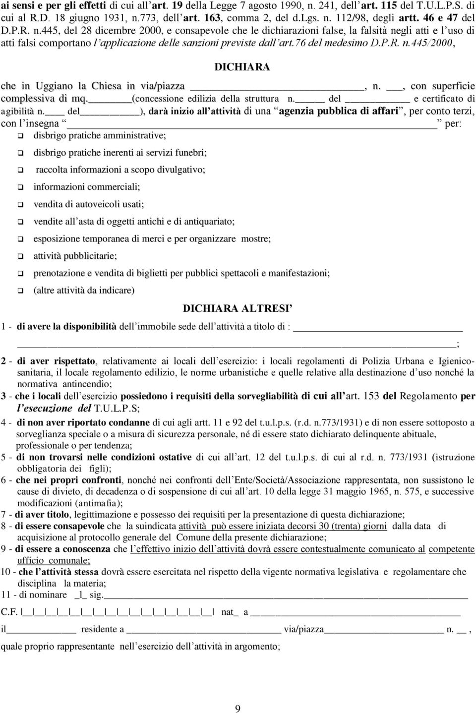 76 del medesimo D.P.R. n.445/2000, DICHIARA che in Uggiano la Chiesa in via/piazza, n., con superficie complessiva di mq. (concessione edilizia della struttura n. del e certificato di agibilità n.