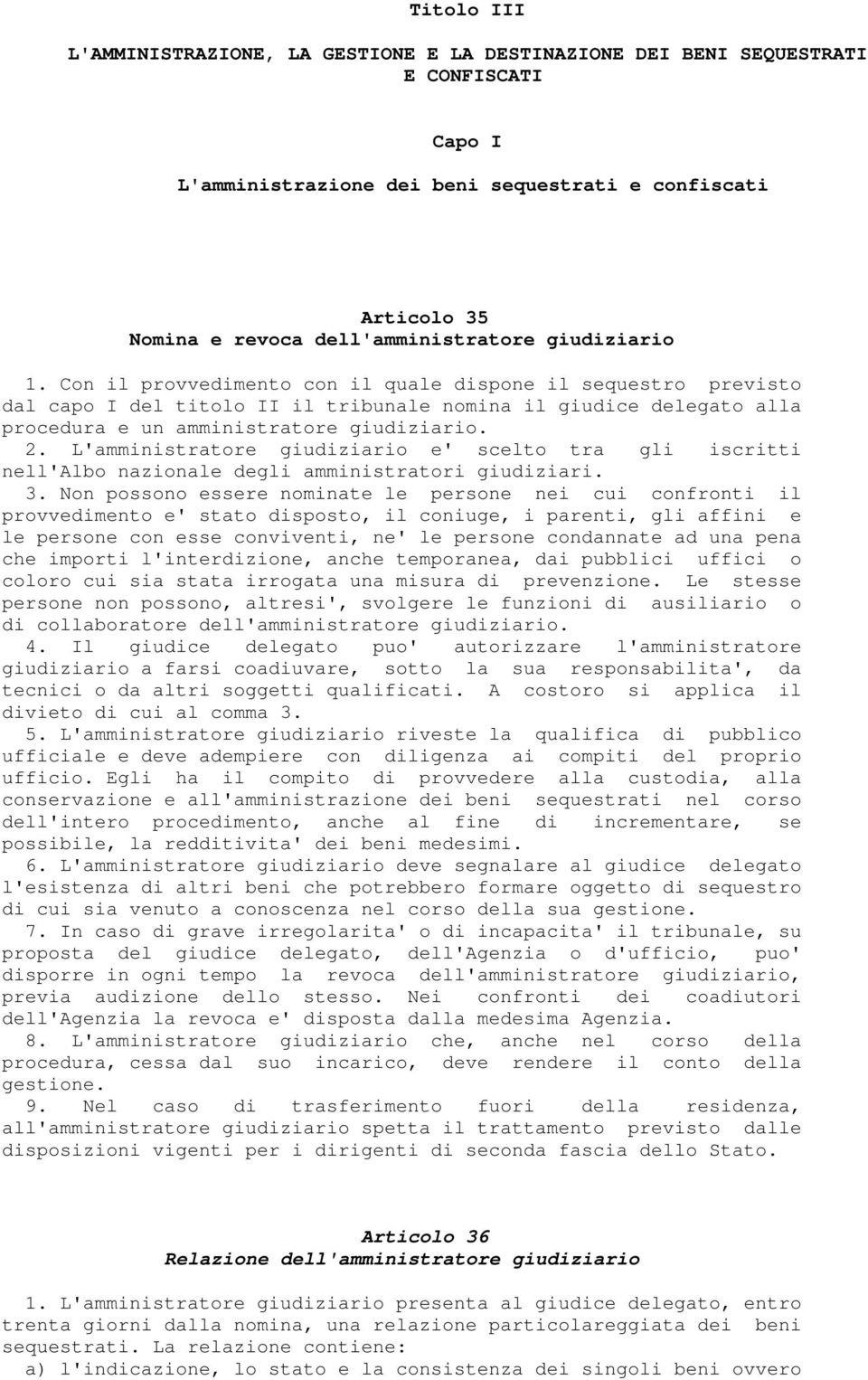 Con il provvedimento con il quale dispone il sequestro previsto dal capo I del titolo II il tribunale nomina il giudice delegato alla procedura e un amministratore giudiziario. 2.