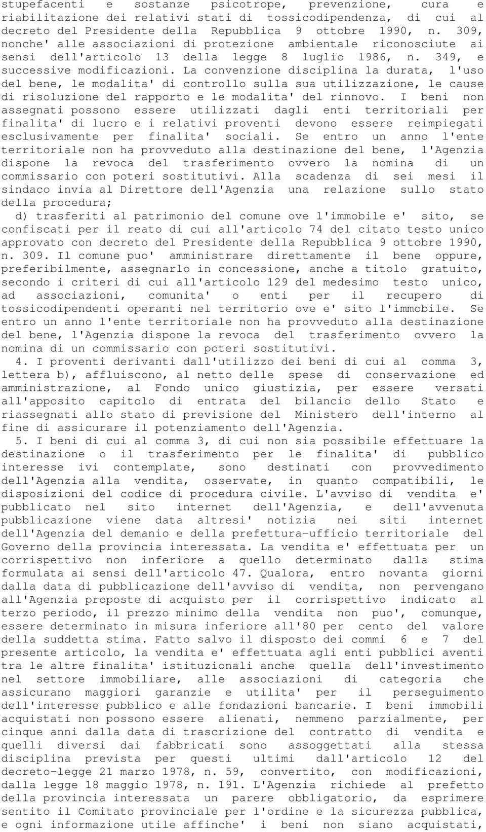 La convenzione disciplina la durata, l'uso del bene, le modalita' di controllo sulla sua utilizzazione, le cause di risoluzione del rapporto e le modalita' del rinnovo.