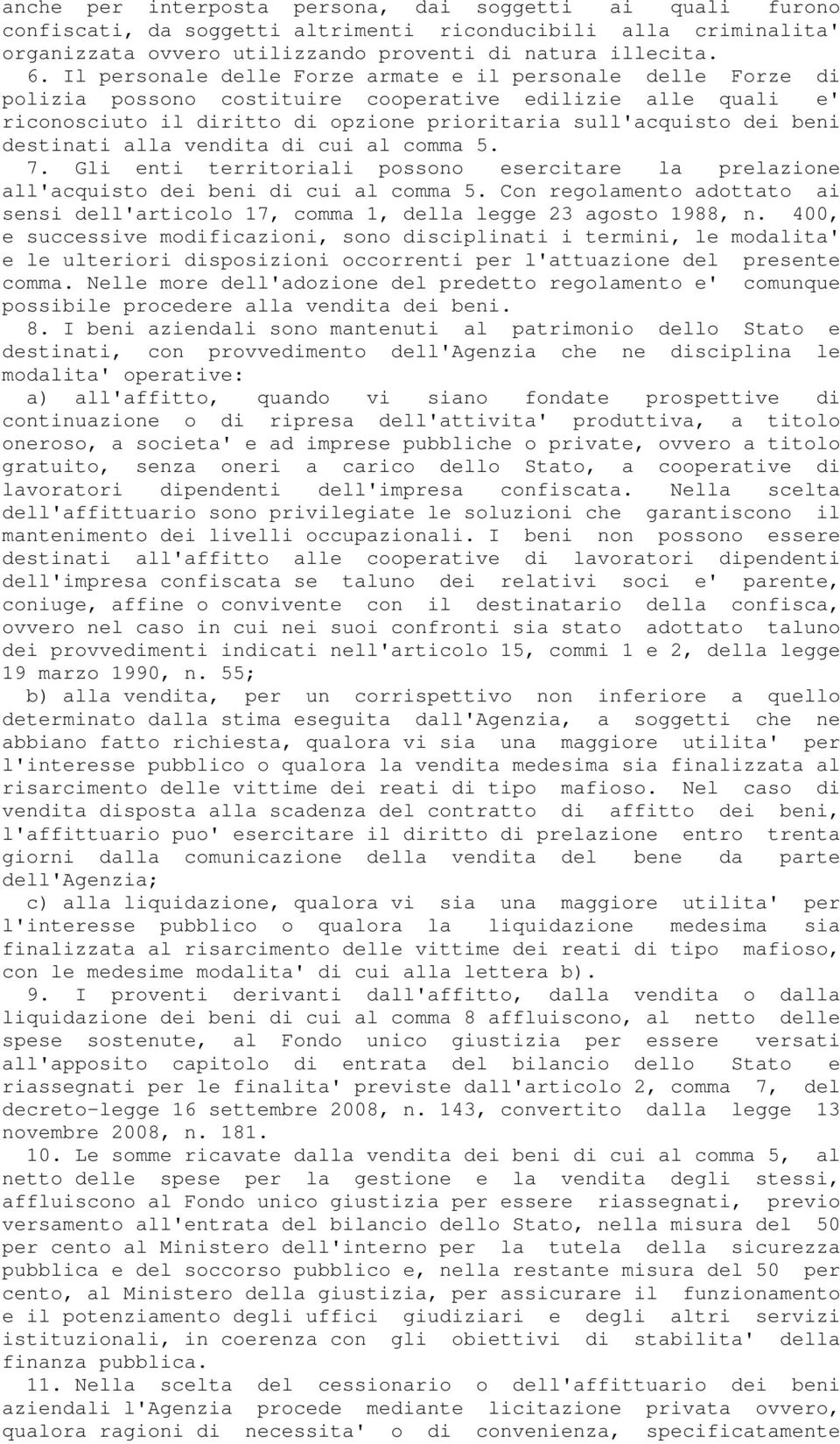 destinati alla vendita di cui al comma 5. 7. Gli enti territoriali possono esercitare la prelazione all'acquisto dei beni di cui al comma 5.