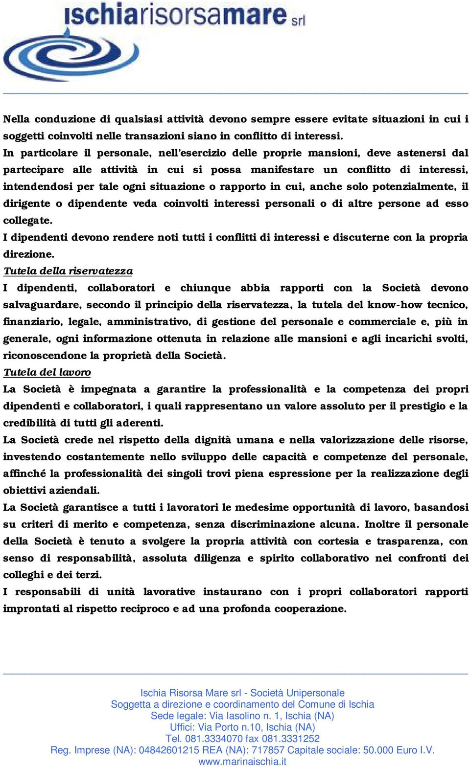 situazione o rapporto in cui, anche solo potenzialmente, il dirigente o dipendente veda coinvolti interessi personali o di altre persone ad esso collegate.