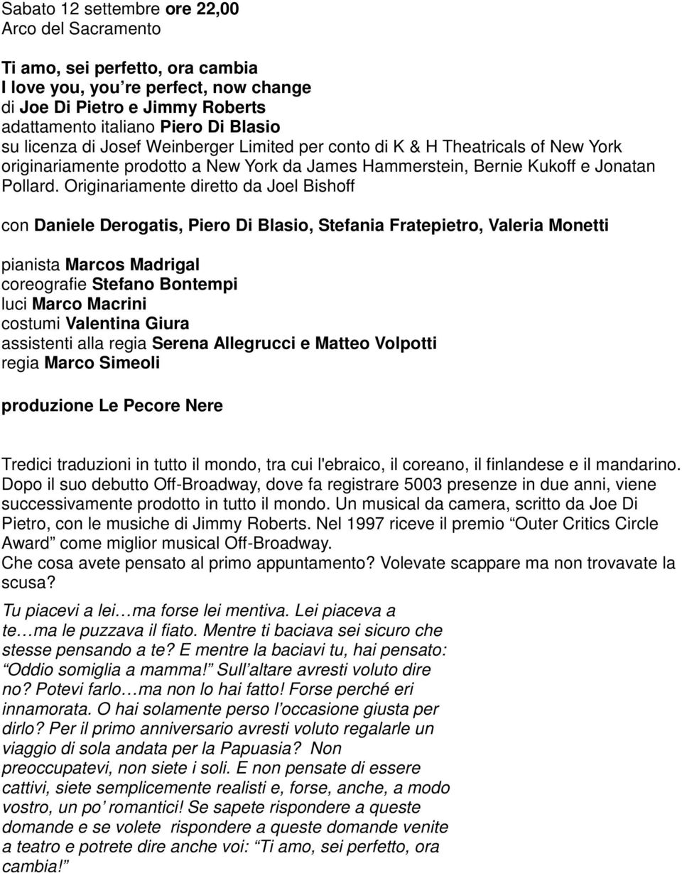 Originariamente diretto da Joel Bishoff con Daniele Derogatis, Piero Di Blasio, Stefania Fratepietro, Valeria Monetti pianista Marcos Madrigal coreografie Stefano Bontempi luci Marco Macrini costumi