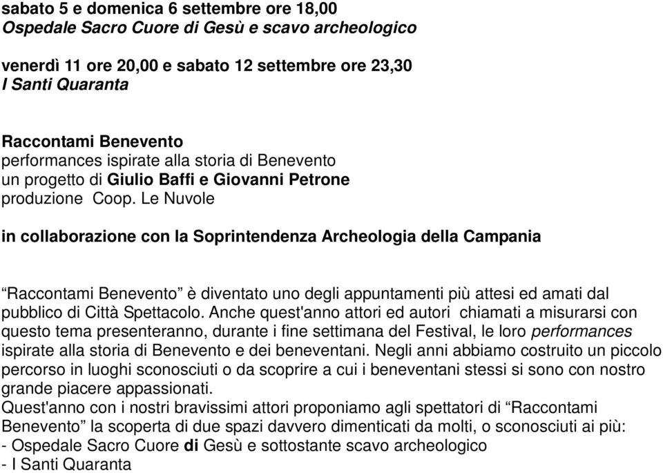 Le Nuvole in collaborazione con la Soprintendenza Archeologia della Campania Raccontami Benevento è diventato uno degli appuntamenti più attesi ed amati dal pubblico di Città Spettacolo.