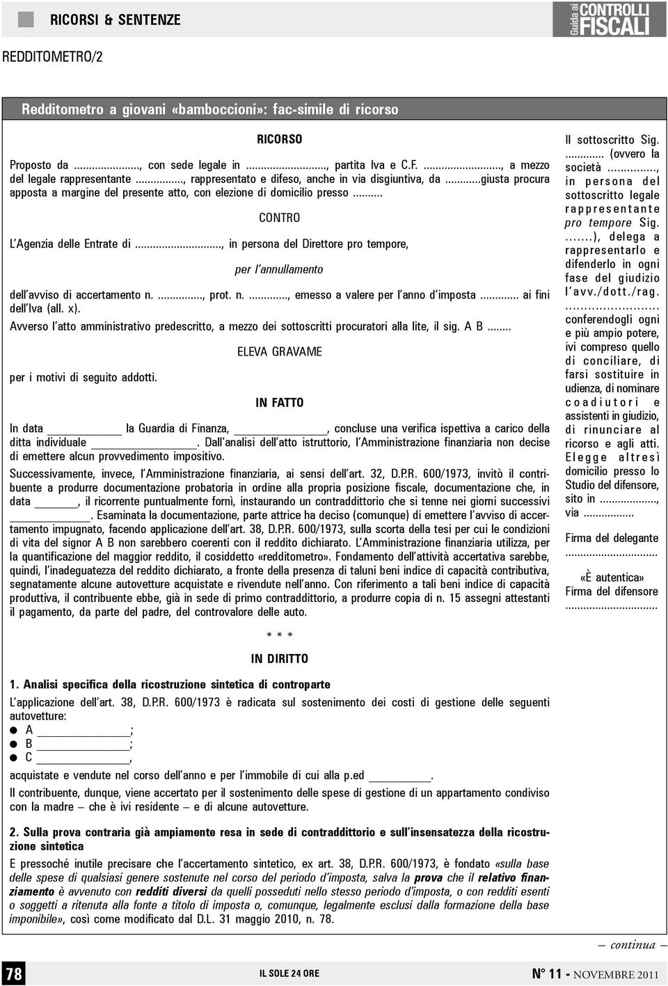 .., in persona del Direttore pro tempore, per l annullamento dell avviso di accertamento n...., prot. n...., emesso a valere per l anno d imposta... ai fini dell Iva (all. x).