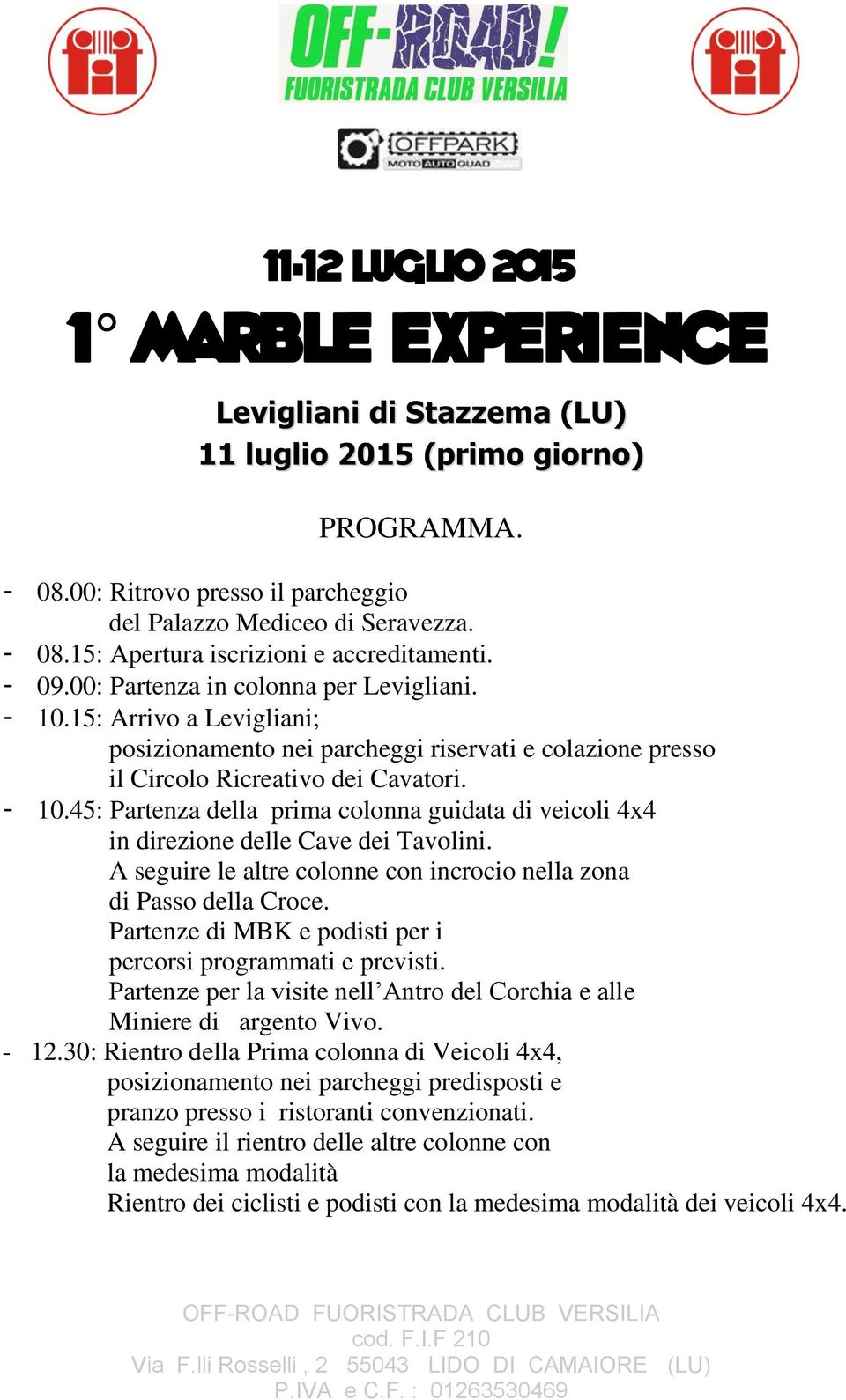 15: Arrivo a Levigliani; posizionamento nei parcheggi riservati e colazione presso il Circolo Ricreativo dei Cavatori. - 10.