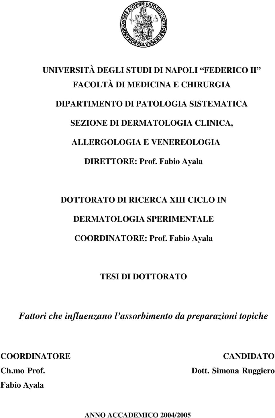 Fabio Ayala DOTTORATO DI RICERCA XIII CICLO IN DERMATOLOGIA SPERIMENTALE COORDINATORE: Prof.