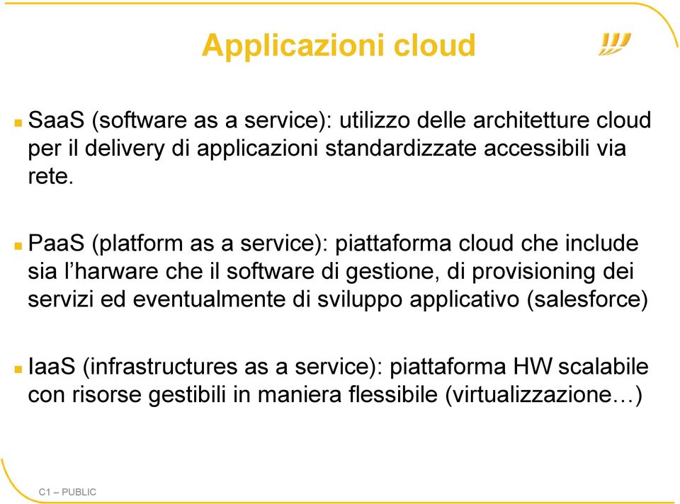 PaaS (platform as a service): piattaforma cloud che include sia l harware che il software di gestione, di