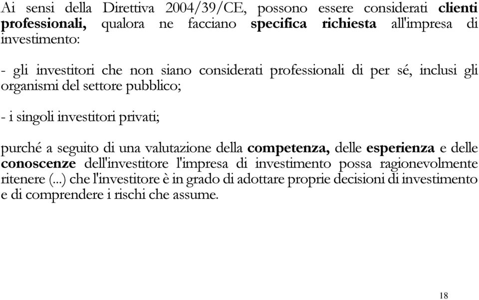 investitori privati; purché a seguito di una valutazione della competenza, delle esperienza e delle conoscenze dell'investitore l'impresa di