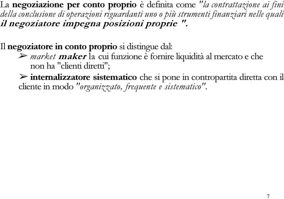 Il negoziatore in conto proprio si distingue dal: market maker la cui funzione è fornire liquidità al mercato e che non