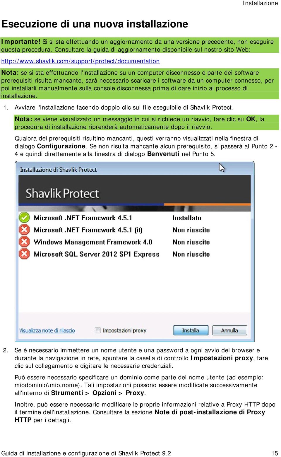 com/support/protect/documentation Nota: se si sta effettuando l'installazione su un computer disconnesso e parte dei software prerequisiti risulta mancante, sarà necessario scaricare i software da un