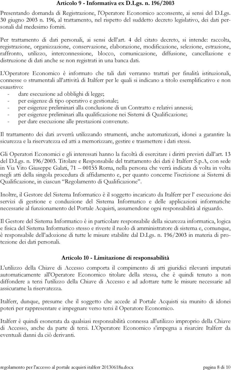 4 del citato decreto, si intende: raccolta, registrazione, organizzazione, conservazione, elaborazione, modificazione, selezione, estrazione, raffronto, utilizzo, interconnessione, blocco,