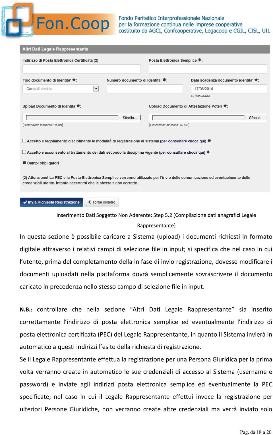 file in input; si specifica che nel caso in cui l utente, prima del completamento della in fase di invio registrazione, dovesse modificare i documenti uploadati nella piattaforma dovrà semplicemente